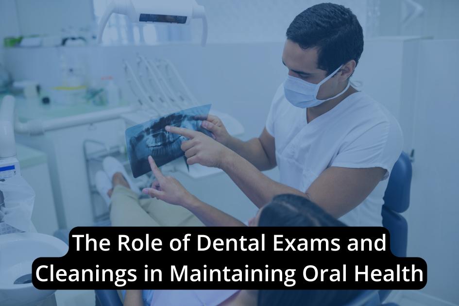 The importance of dental exams and cleanings in oral health maintenance.