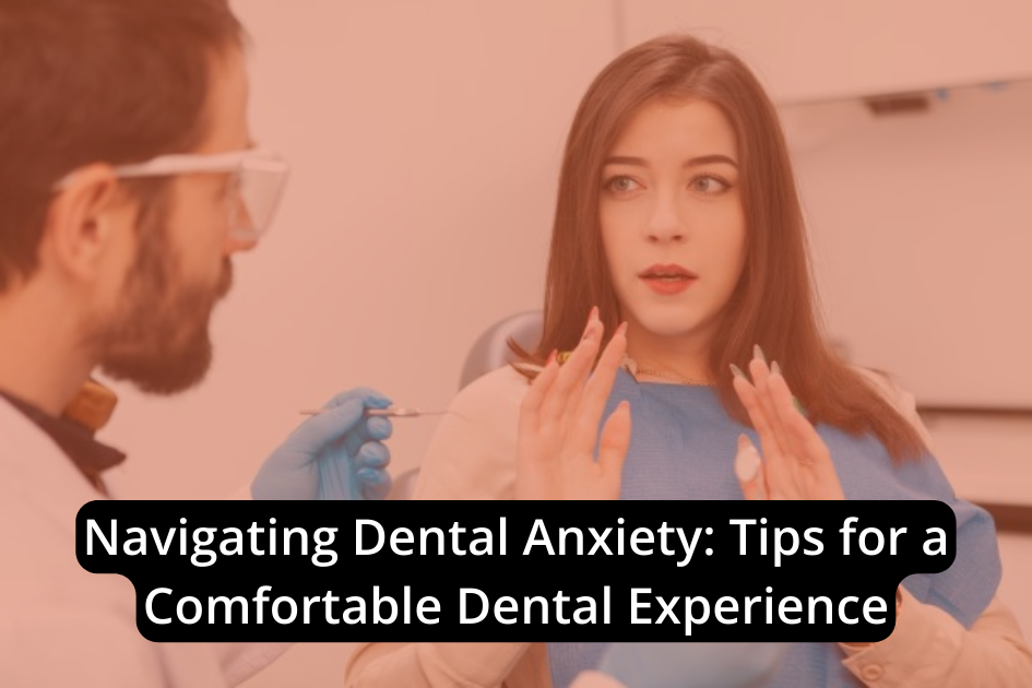 Navigating dental anxiety tips for a comfortable dental experience.