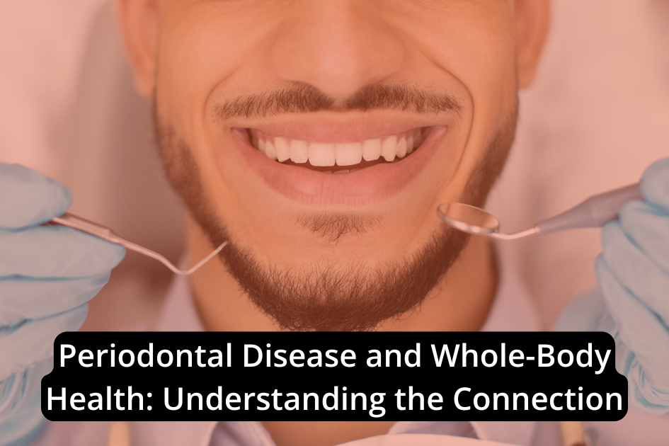 A person with a beard smiling while dental tools are held near their mouth. The text reads, "Periodontal Disease and Whole-Body Health: Understanding the Connection.